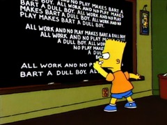 ALL WORK AND NO PLAY MAKES BART A DULL BOY